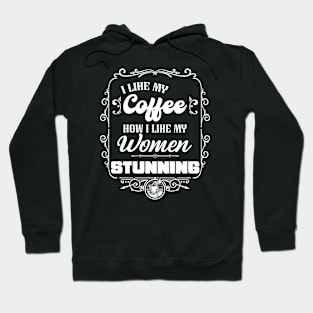 I like my coffee how I like my women -STUNNING Hoodie